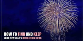 HOW TO FIND AND KEEP YOUR NEW YEAR’S RESOLUTION IDEAS